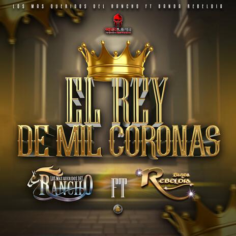 EL REY DE MIL CORONAS ft. Banda Rebeldia | Boomplay Music