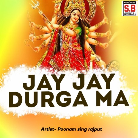 Jay Jay Durga Ma ft. Poonam Sing Rajput | Boomplay Music