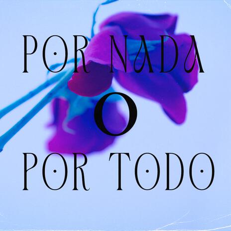 Por nada o Por todo | Boomplay Music