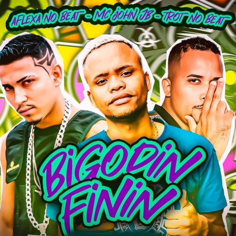 Bigodin Finin ft. Mc John Jb & Trot no Beat | Boomplay Music