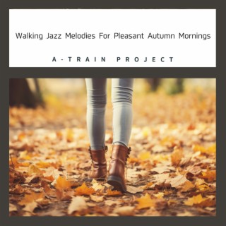 Walking Jazz Melodies For Pleasant Autumn Mornings