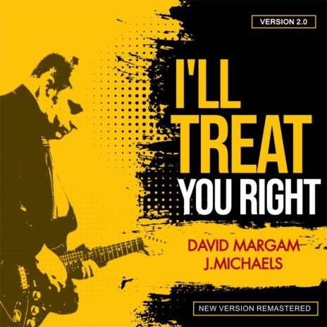 I'll Treat You Right, 2.0 (feat. J. Michaels) | Boomplay Music