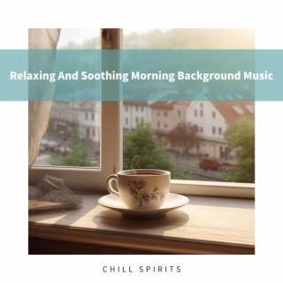 Relaxing And Soothing Morning Background Music