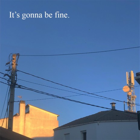 It's gonna be fine. | Boomplay Music