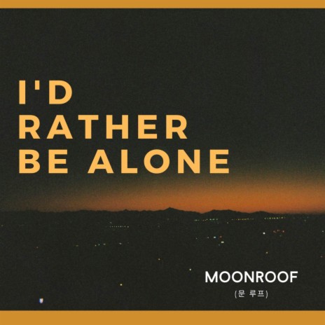 I'd Rather Be Alone