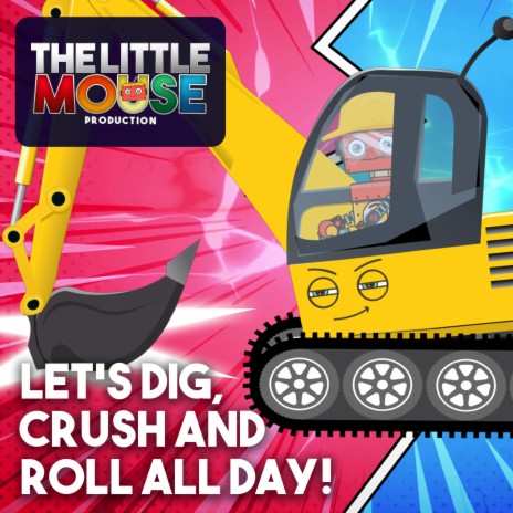 Let's Dig, Crush and Roll All Day! | Boomplay Music