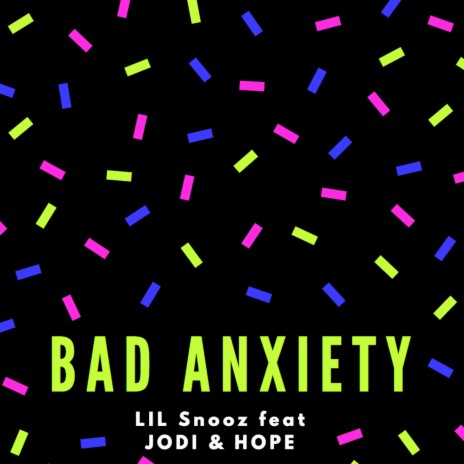 Bad Anxiety ft. Hope & Jodie | Boomplay Music