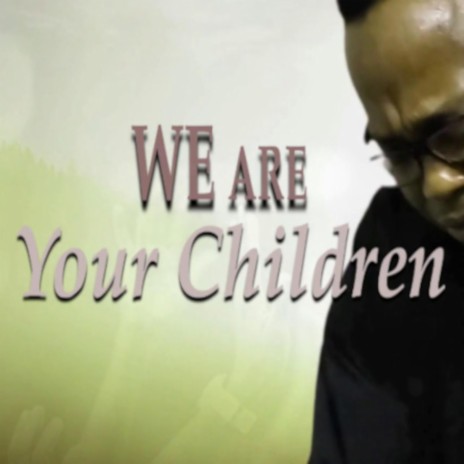 We Are Your Children | Boomplay Music