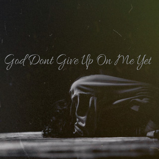 God Don't Give Up On Me Yet