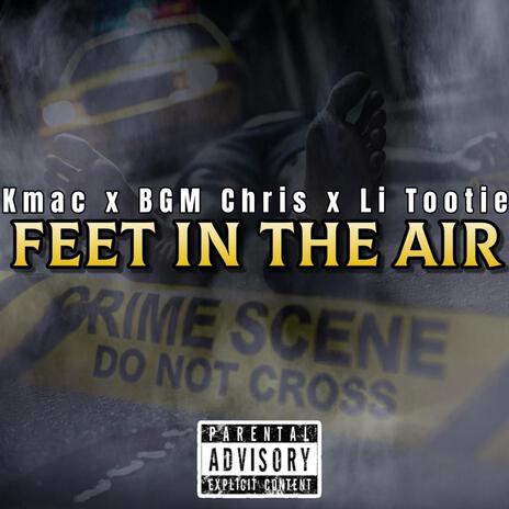 Feet In The Air ft. BGM Chris & Li Tootie | Boomplay Music