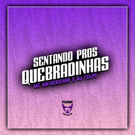 Sentando Pros Quebradinhas ft. DJ Felps | Boomplay Music