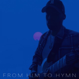 From HIM To Hymn