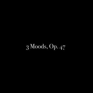 3 Moods, Op. 47