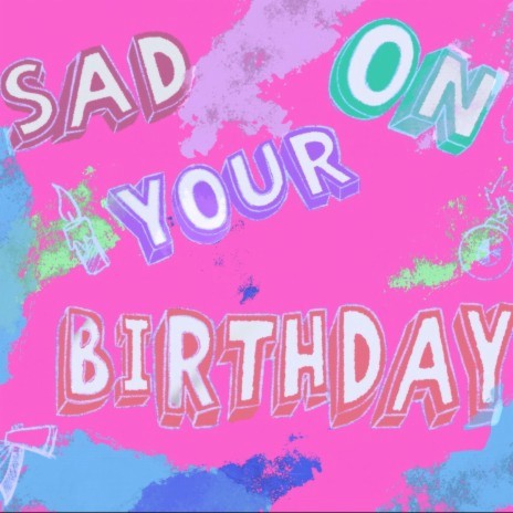Sad On Your Birthday | Boomplay Music