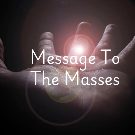 Message to The Masses | Boomplay Music