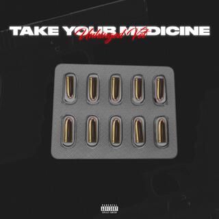 Take Your Medicine