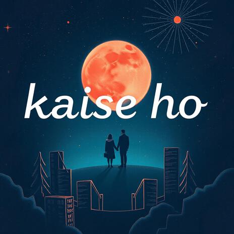 Kaise Ho | Boomplay Music