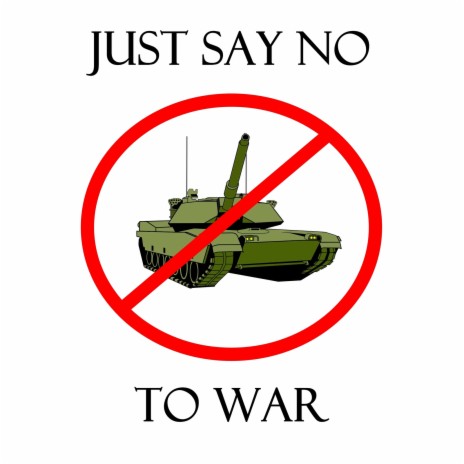 Just Say No to War | Boomplay Music