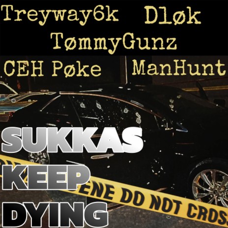 Sukkas keep dying ft. Treyway6k, Dlok & CEH Poke