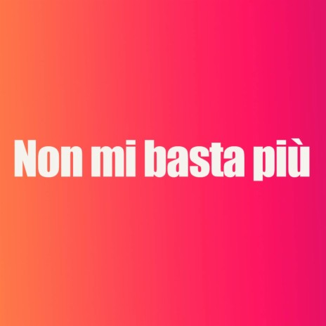 Non mi basta più | Boomplay Music