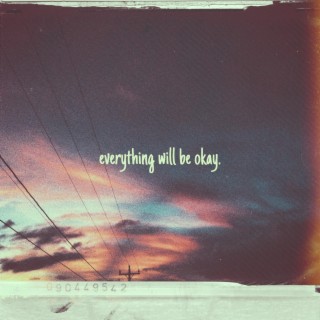 Everything Will Be Okay