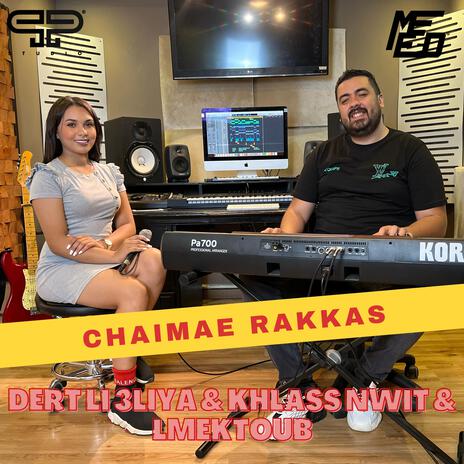 Dert li 3lya & Khlass Nwit & Lmektoub ft. Chaimae Rakkas | Boomplay Music