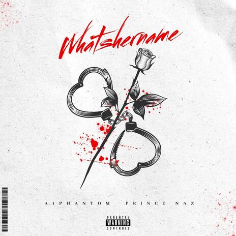 WHATSHERNAME ft. Prince Naz | Boomplay Music