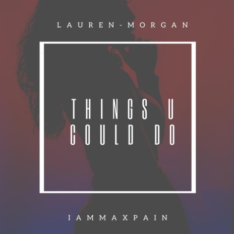 Things U Could Do ft. Iammaxpain