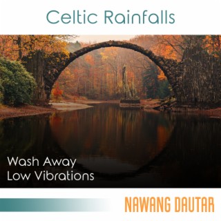 Celtic Rainfalls: Relaxing Melodies to Wash Away Low Vibrations and Bring Balance and Deep Healing, Magnificent Harp & Rain