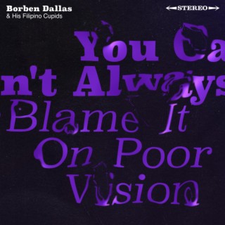 You Can't Always Blame It On Poor Vision lyrics | Boomplay Music