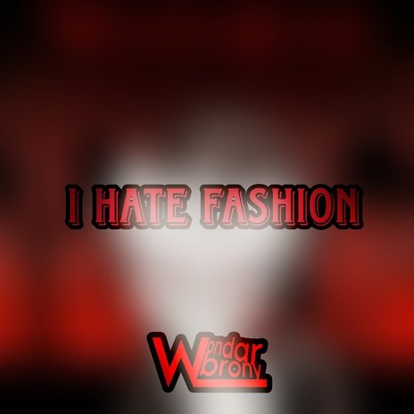 I Hate Fashion | Boomplay Music