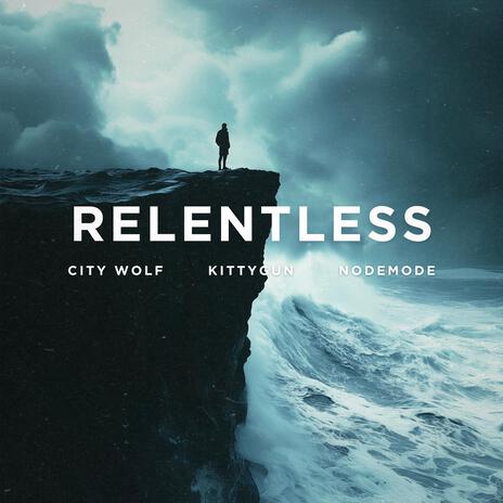 Relentless ft. KittyGun & Nodemode | Boomplay Music