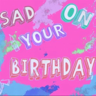 Sad On Your Birthday (Radio Edit)