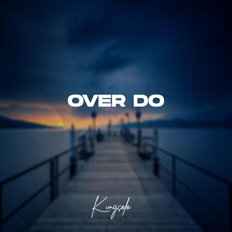 Over Do | Boomplay Music