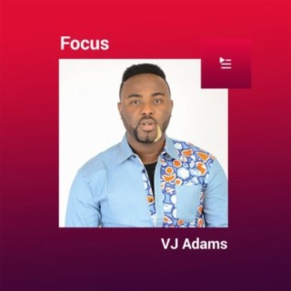 Focus: VJ Adams | Boomplay Music