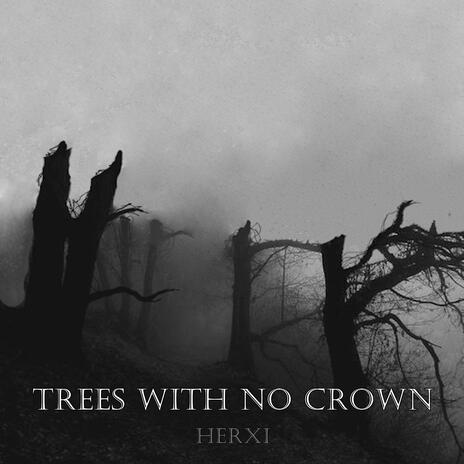 Trees With No Crown | Boomplay Music