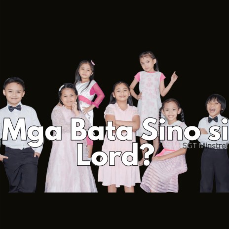 Mga bata sino si Lord? ft. Jyll Costan, Gian Rhods Tare, Charmielle Faith Manzalay, Ellijah Mitch Manzalay & Jieanne May Calsarin | Boomplay Music