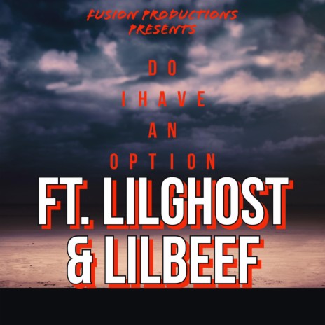 DO I HAVE AN OPTION (LILBEEF Remix) ft. LILGHOST & LILBEEF