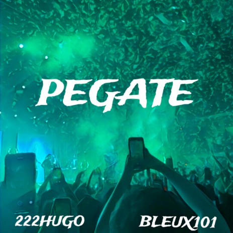 PEGATE ft. 222HUGO | Boomplay Music