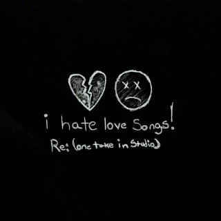 i hate love songs! Re: (one take in studio) lyrics | Boomplay Music