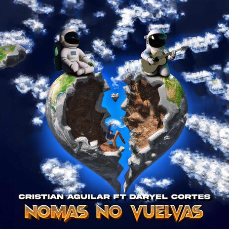 Nomas No Vuelvas ft. Cristian Aguilar | Boomplay Music