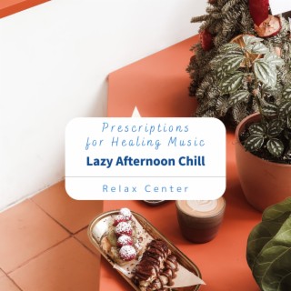 Prescriptions for Healing Music - Lazy Afternoon Chill