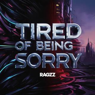 TIRED OF BEING SORRY REFIX