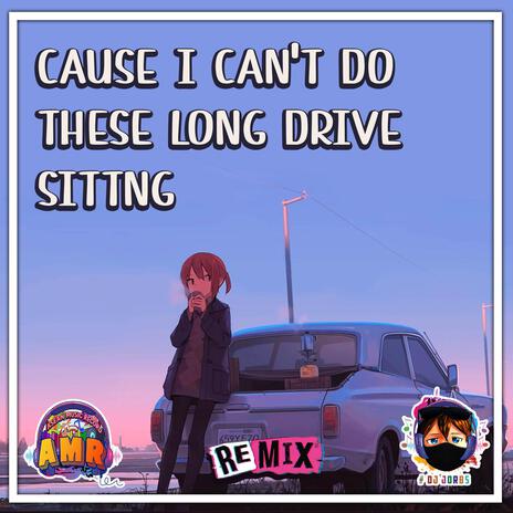 Cause I Can't Do These Long Drive Sitting | Boomplay Music