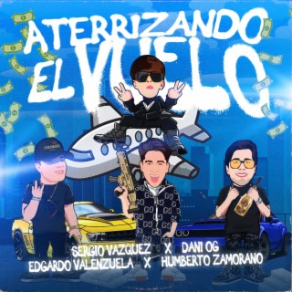 Aterrizando El Vuelo ft. Humberto Zamorano, Dani OG & Edgardo Valenzuela lyrics | Boomplay Music