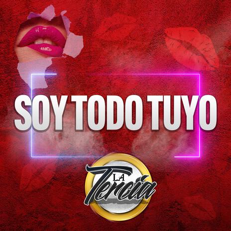 Soy Todo Tuyo | Boomplay Music