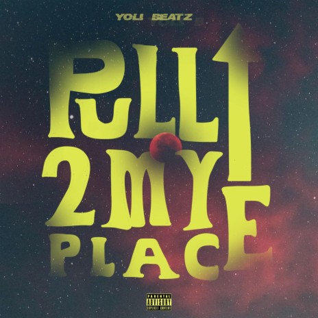 Pull Up To My Place | Boomplay Music