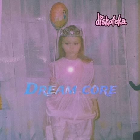 Dream core | Boomplay Music