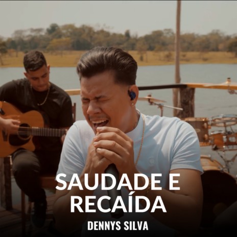 Saudade e Recaída ft. Dennys Silva Oficial | Boomplay Music