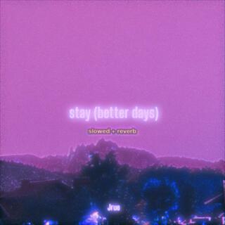 stay (better days) (slowed + reverb)